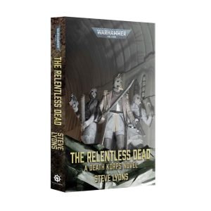 The Relentless Dead, A Death Korps Novel (PB)